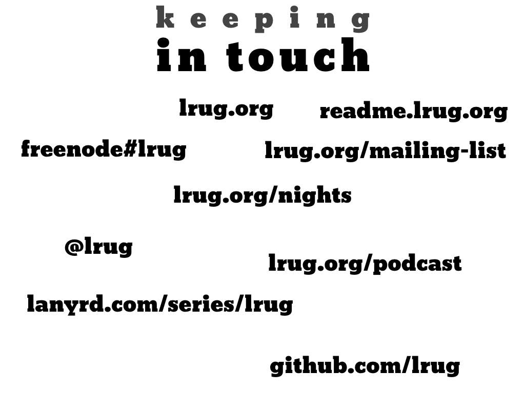 text: keeing in touch, lrug.org, readme.lrug.org, @lrug, lrug.org/mailing-list, lanyrd.com/series/lrug, lrug.org/irc, github.com/lrug, lrug.org/podcasts, lrug.org/nights