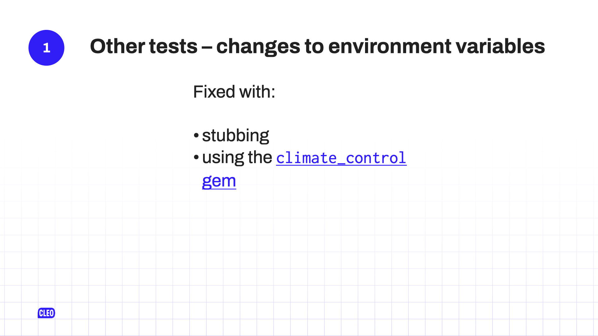 text: 1. Other tests - changes to environment variables; Fixed with: stubbing; using the climate_control gem