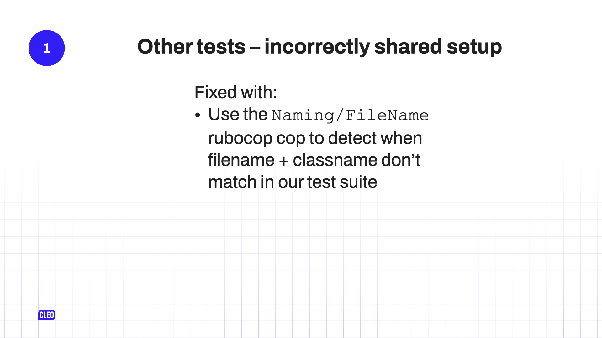 text: 1. Other tests - incorrectly shared setup; Fixed with: Use the Naming/FileName rubocop cop to detect when filename + classname don't match in our test suite