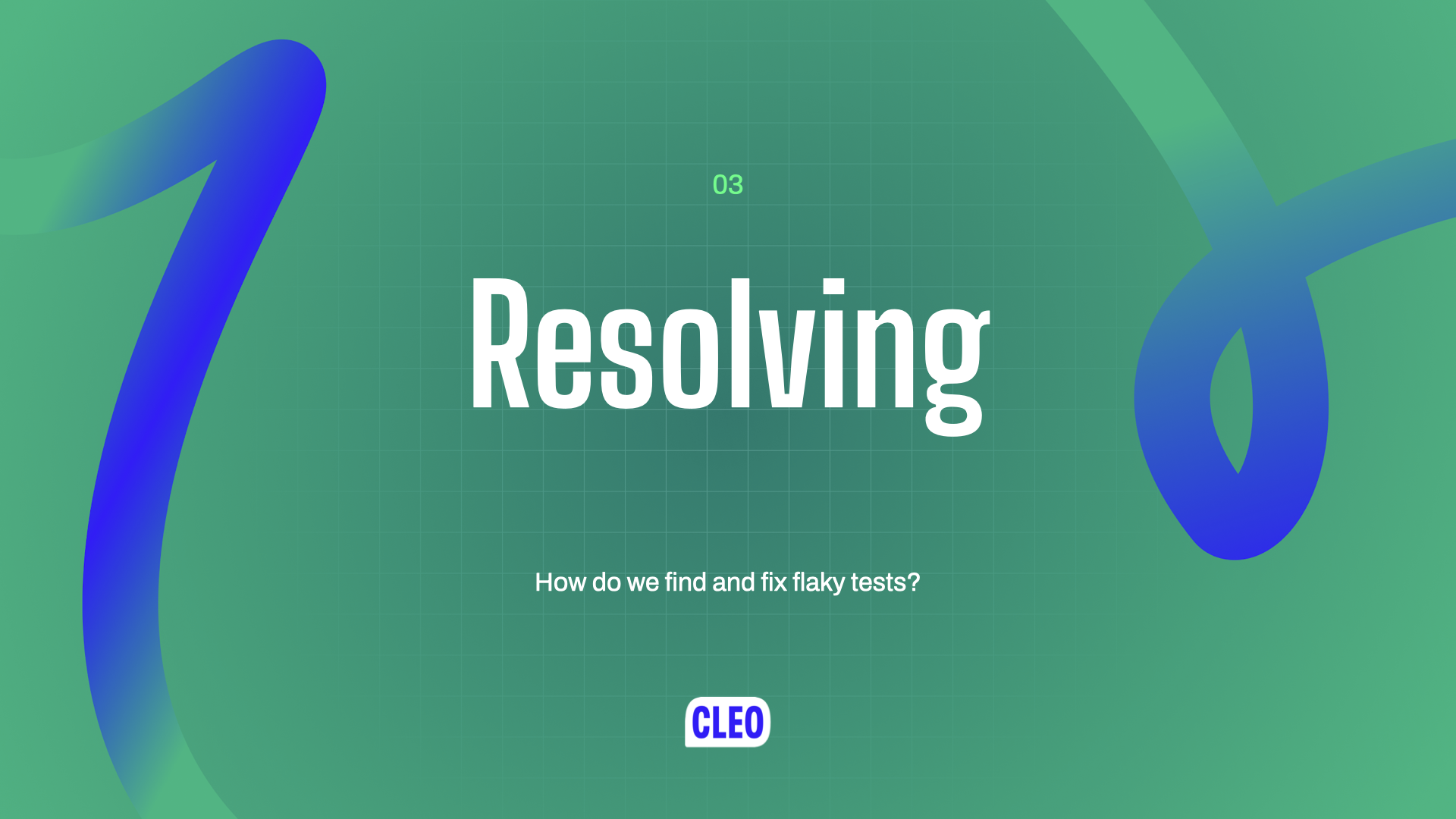 text: 03; Resolving; How do we find and fix flaky tests?
