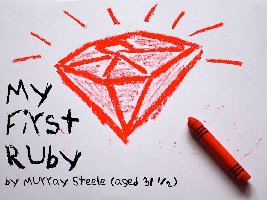 A photo of a drawing of a ruby in red crayon with the crayon on top of the drawing; text: My first ruby by Murray Steele (aged 31 ½)