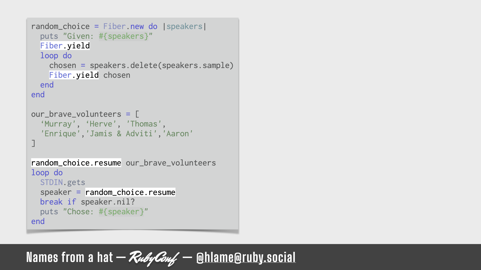 A snippet of ruby code showing how to use fibers to randomise names from an array - the calls to `Fiber.yield` and `Fiber#resume` are highlighted; source: https://github.com/h-lame/lruggery/blob/4e02855d64a111c8ee72e1a736da7a868384a1f8/names_from_a_hat/randomize_speakers.rb