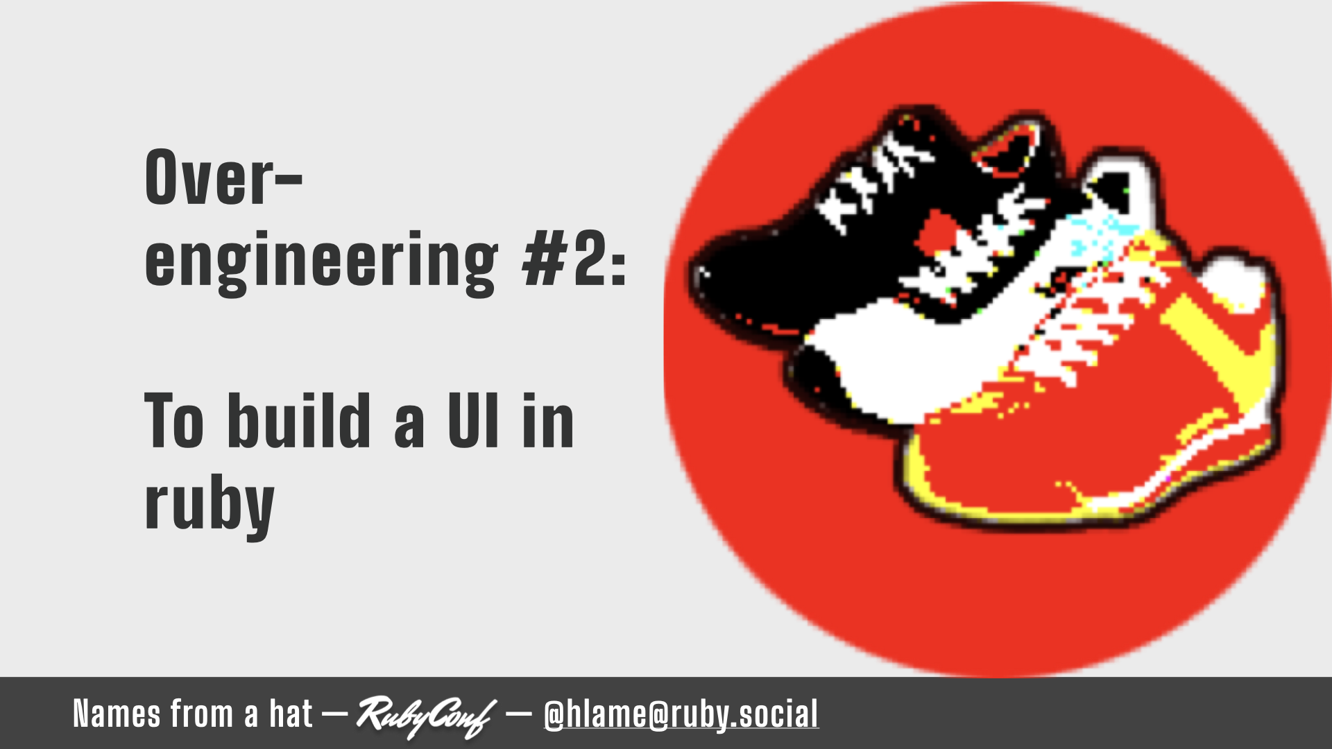 The right side of the slide has the shoes.rb logo - a red circle with three sneakers on it, a black and red one, a white and black one and a red and yellow one - the shoes are heavily processed to wash out detail; text: Over-engineering #2: To build a UI in ruby