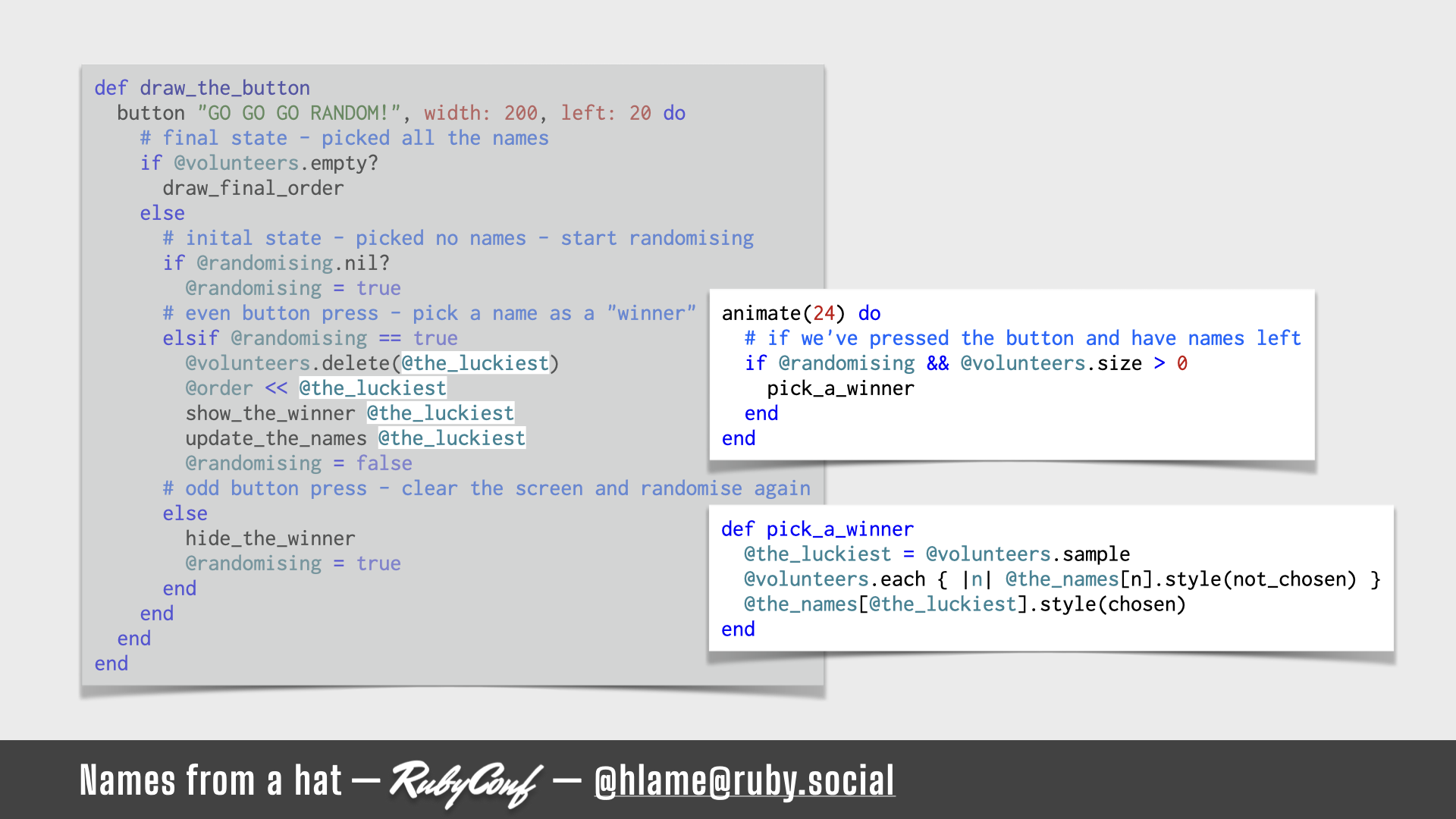 A snippet of code showing the code for a button in a shoes app; the new methods for animating the UI are highlighted; source: draw_the_button: https://github.com/h-lame/lruggery/blob/4e02855d64a111c8ee72e1a736da7a868384a1f8/names_from_a_hat/haphazard2.rb#L21-L44 / animate: https://github.com/h-lame/lruggery/blob/4e02855d64a111c8ee72e1a736da7a868384a1f8/names_from_a_hat/haphazard2.rb#L113-L118 / pick_a_winner: https://github.com/h-lame/lruggery/blob/4e02855d64a111c8ee72e1a736da7a868384a1f8/names_from_a_hat/haphazard2.rb#L98-L102