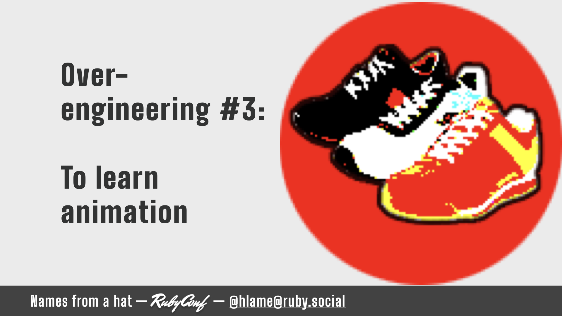 The right side of the slide has the shoes.rb logo - a red circle with three sneakers on it, a black and red one, a white and black one and a red and yellow one - the shoes are heavily processed to wash out detail; text: Over-engineering #3: To learn animation