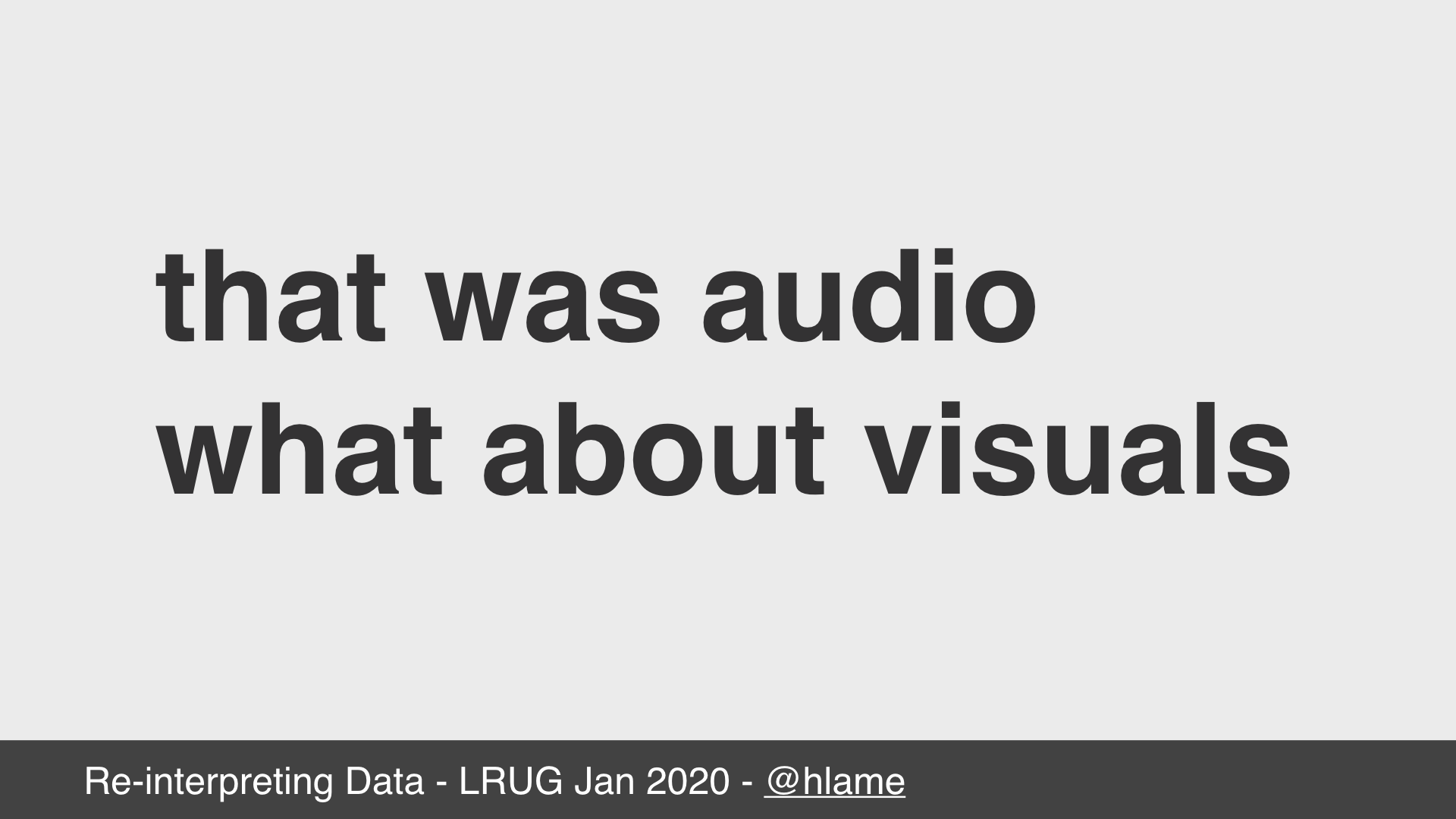 text: that was audio; what about visuals