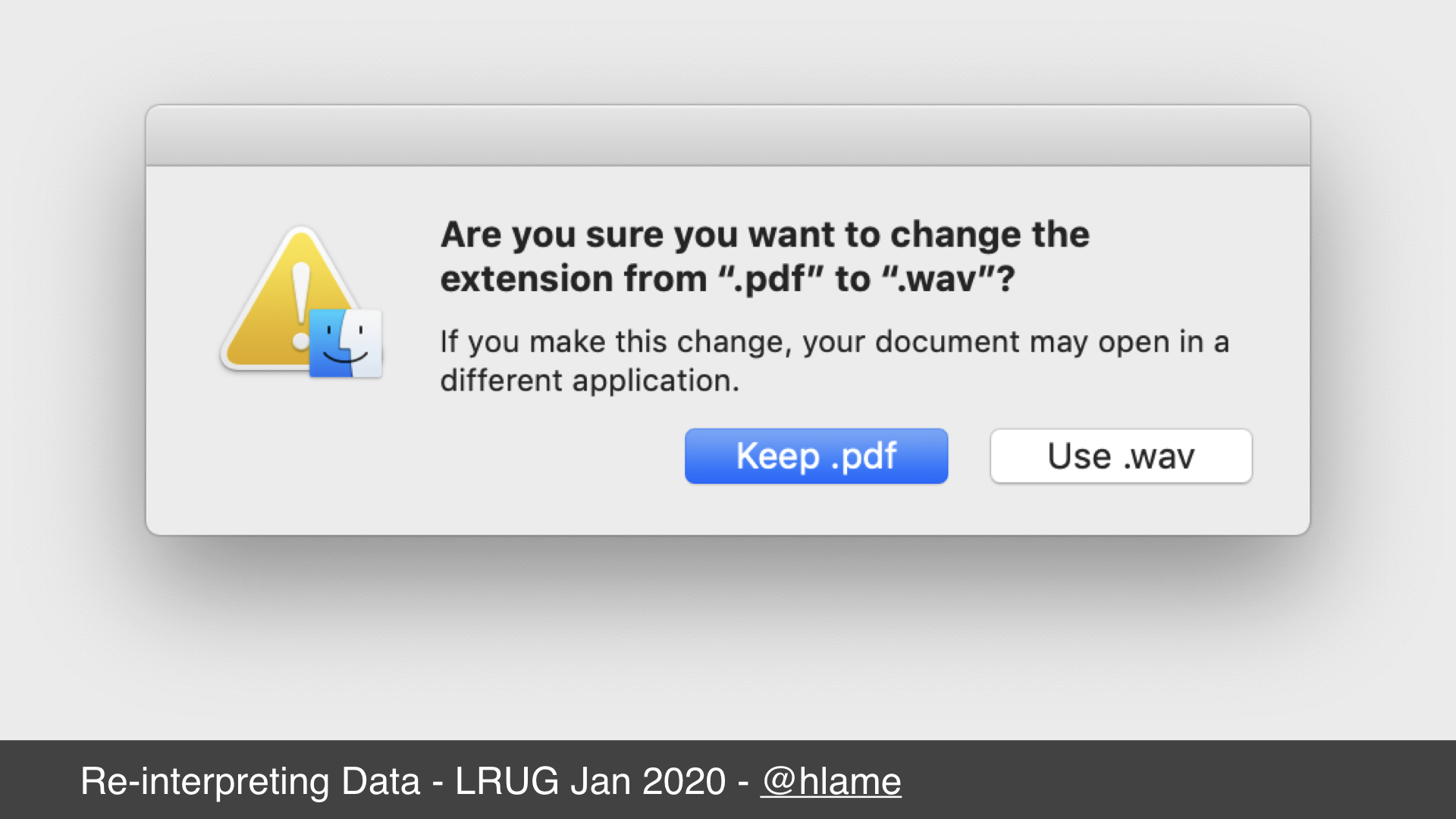 Screenshot of macos file rename warning dialog. text: Are you sure you want to change the extension from “.pdf” to “.wav”? If you make this change, your document may open in a different application. Keep .pdf; Use .wav
