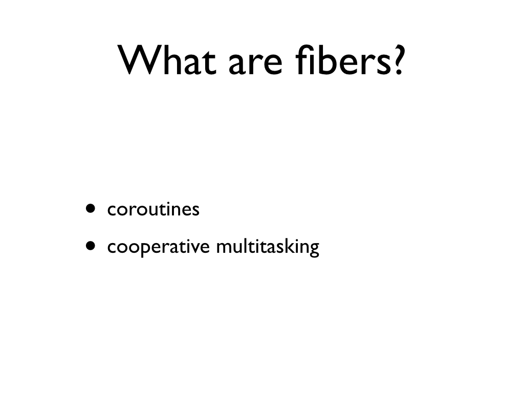 text: What are fibers?, coroutines, cooperative multitasking