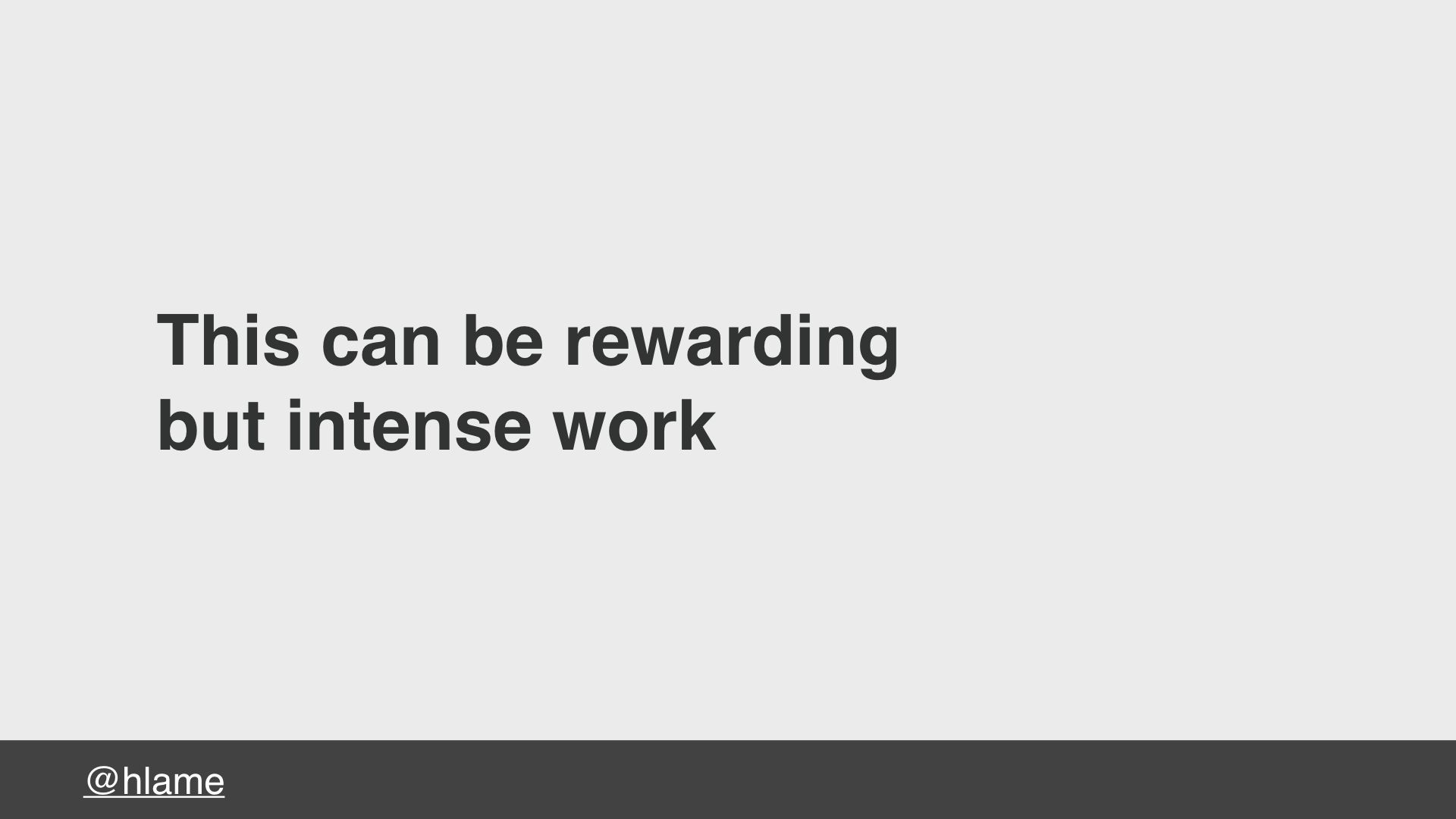 text: This can be rewarding but intense work