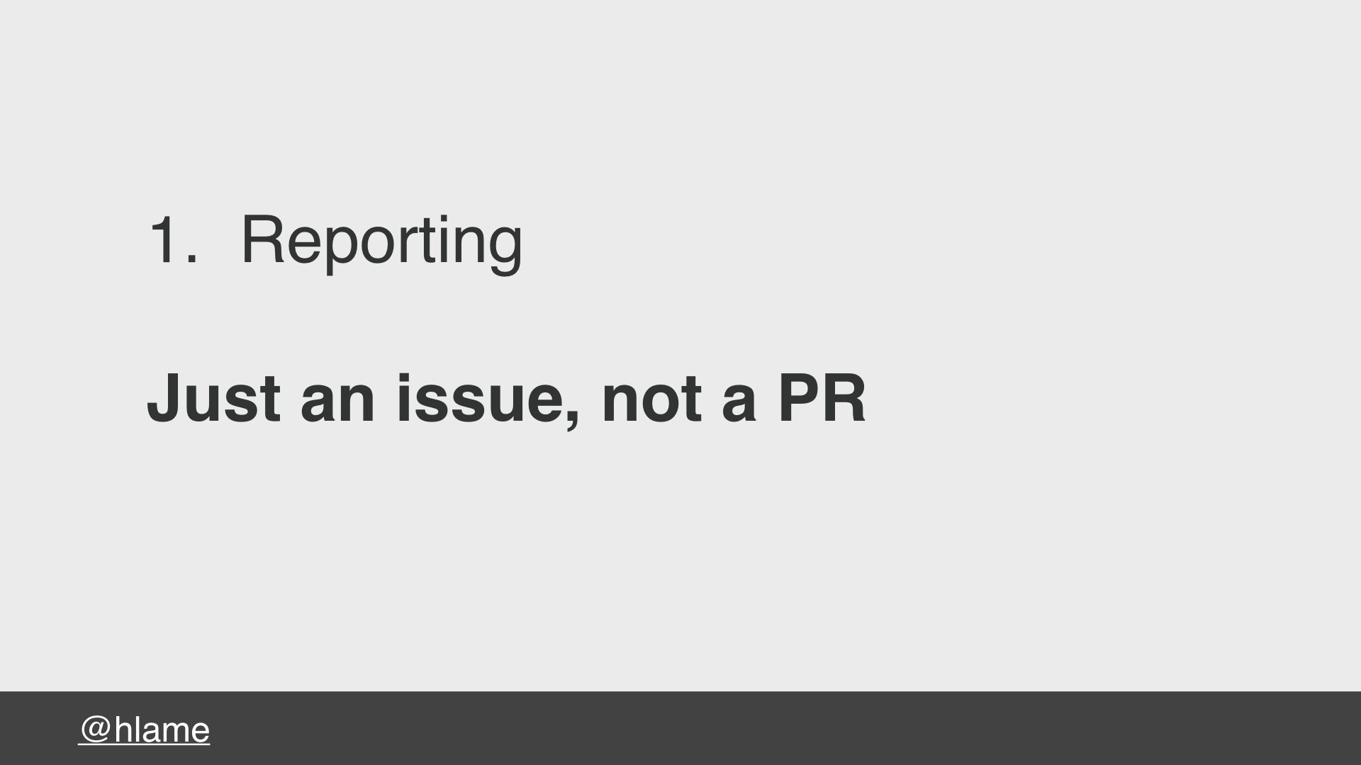 text: 1. Reporting, Just an issue, not a PR