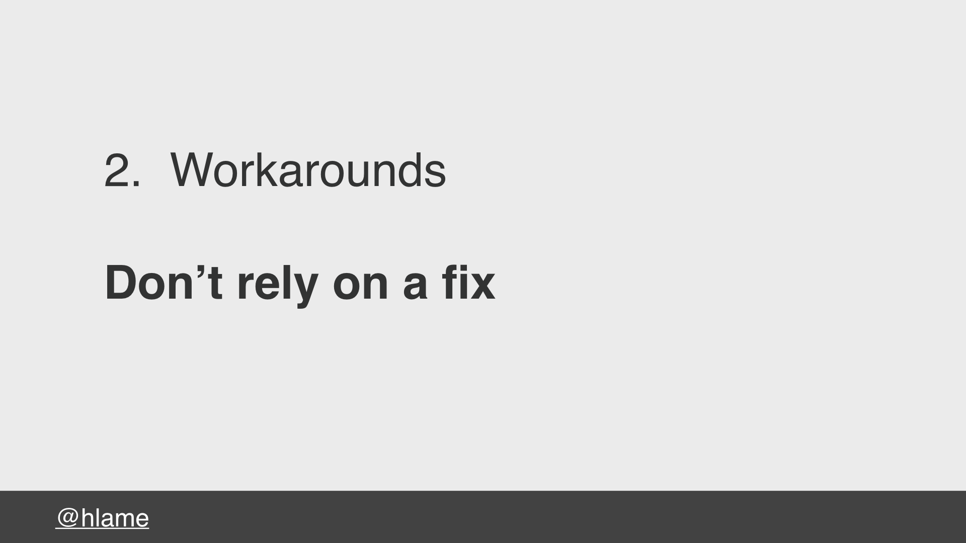 text: 2. Workarounds, Donʼt rely on a fix