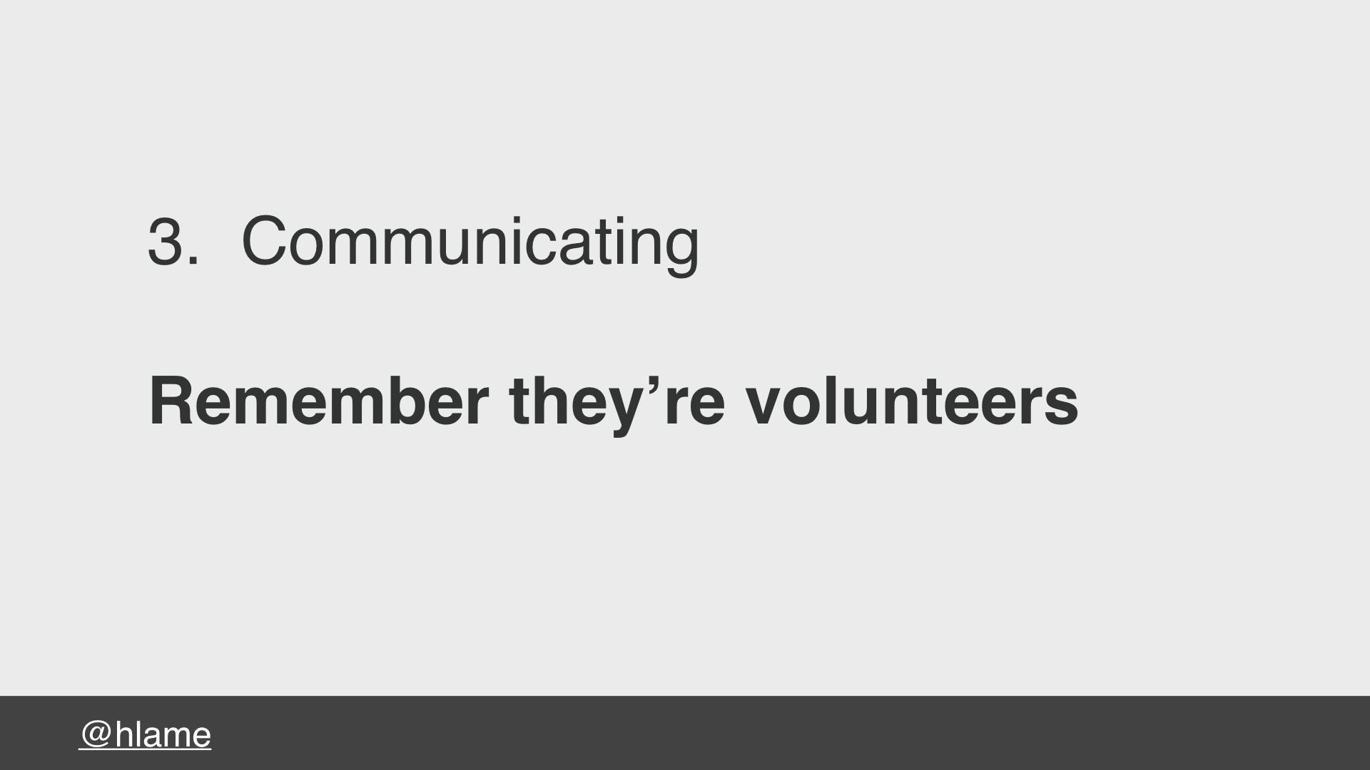 text: 3. Communicating, Remember theyʼre volunteers