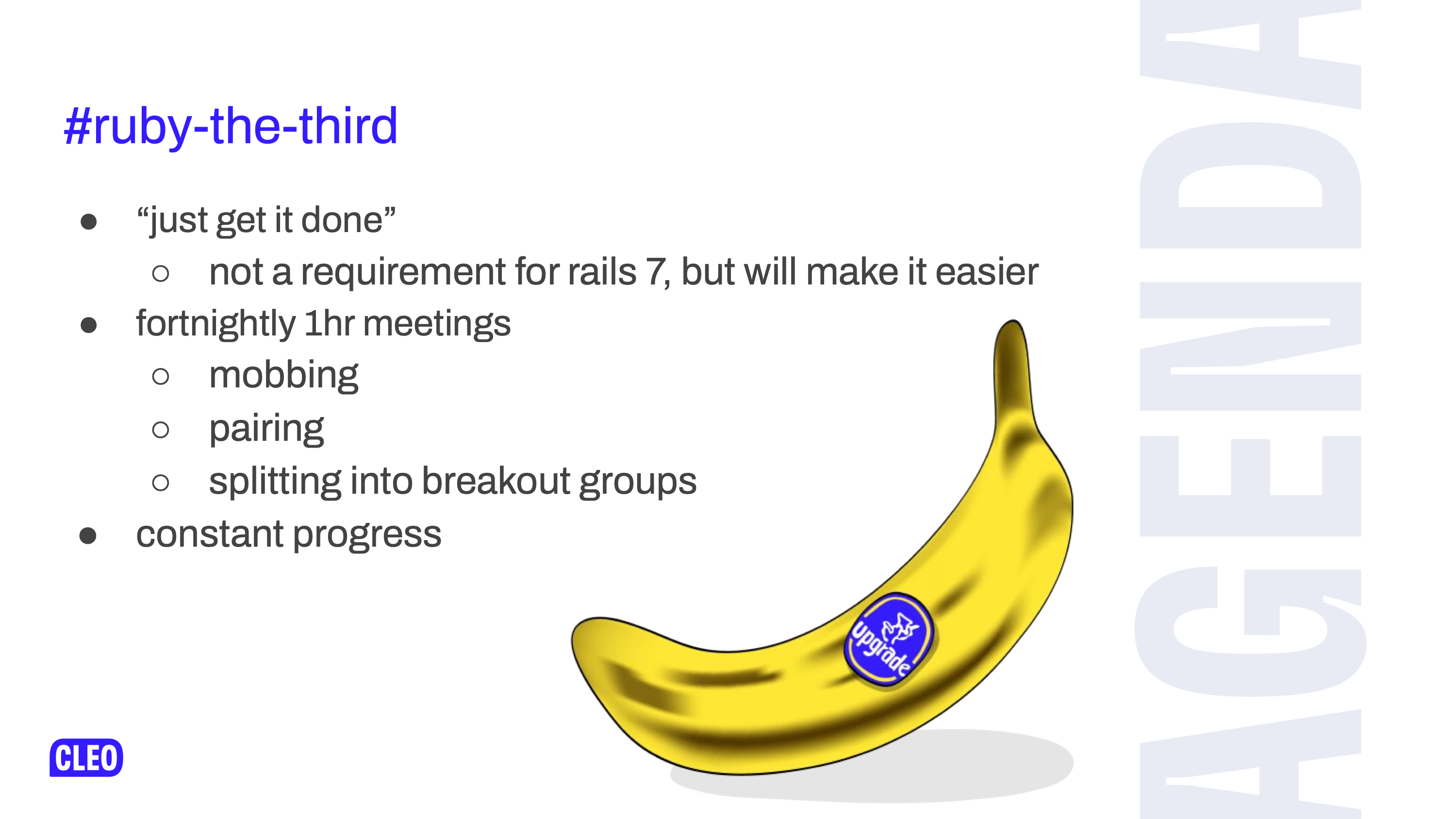 A description of our ruby 3 upgrade action group specifics, there's an image of a banana with an upgrade sticker on it; text: #ruby-the-third, just get it done, not a requirement for rails 7, but will make it easier, fortnightly 1hr meetings, mobbing, pairing, splitting into breakout groups, constant progress