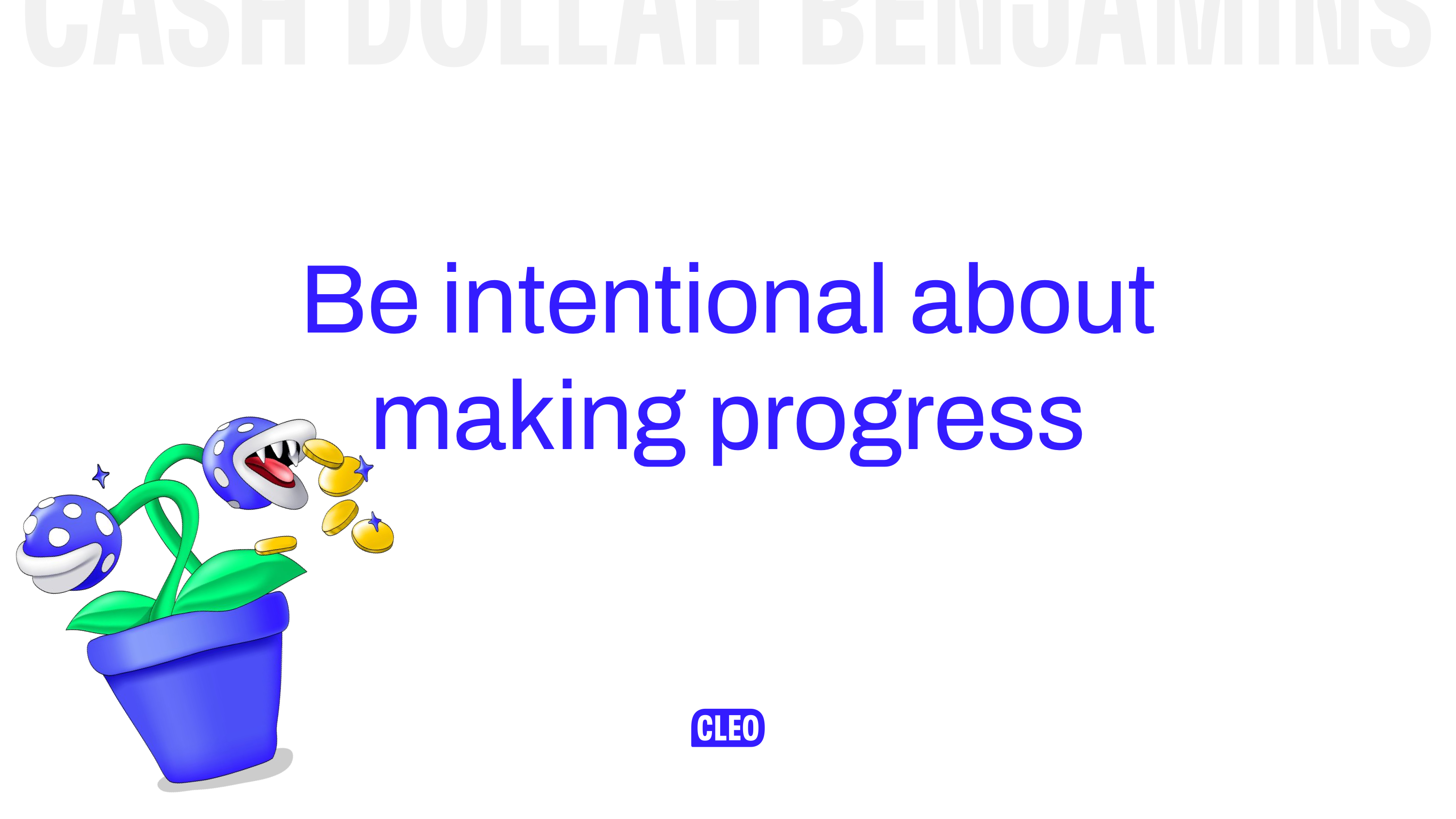 Be intentional about making progress - there is a blue venus flytrap spitting sparkly coins to illustrate this for some reason; text: Be intentional about making progress